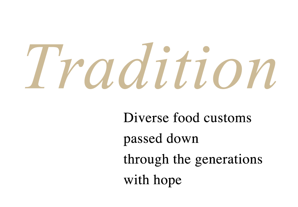 Tradition - Diverse food customs passed down through the generations with hope