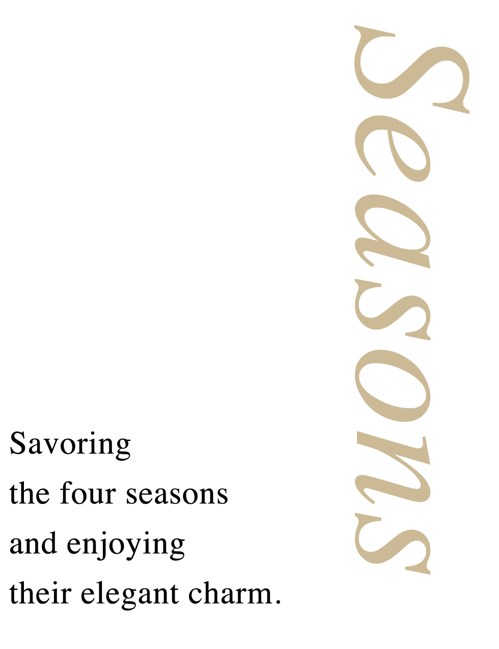 Seasons - Savoring the four seasons and enjoying their elegant charm.